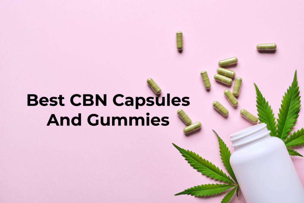 Best CBN Capsules And Gummies