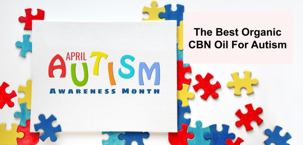 The Best Organic CBN Oil For Autism