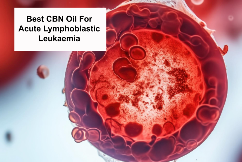 Best CBN Oil For Acute Lymphoblastic Leukaemia